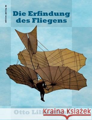 Die Erfindung des Fliegens Otto Lilienthal Ronald Hoppe 9783819250316 Bod - Books on Demand