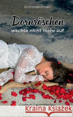Dornr?schen wachte nicht mehr auf: Kriminalroman: Spannender Regionalkrimi mit Tiefe Gudrun Leyendecker 9783819250873