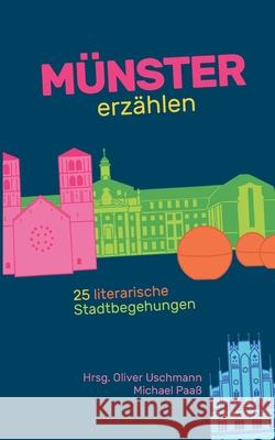 M?nster erz?hlen: 25 literarische Stadtbegehungen Oliver Uschmann Michael Paa? 9783819250989