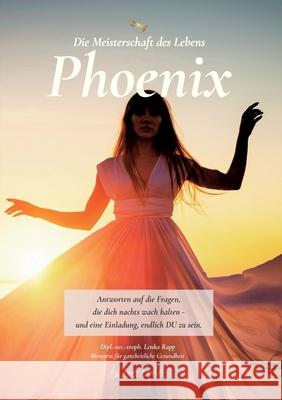 Phoenix: Die Meisterschaft des Lebens Lenka Rupp 9783819251344