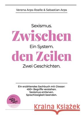 Zwischen den Zeilen: Sexismus. Ein System. Zwei Geschichten. Verena Arps-Roelle Sebastian Arps 9783819251603 Bod - Books on Demand