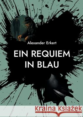 Ein Requiem in Blau Alexander Erkert 9783819257834 Bod - Books on Demand