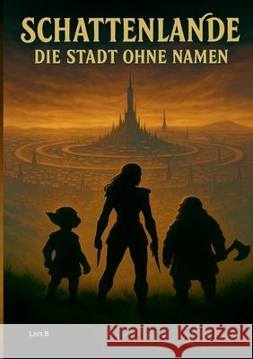 Schattenlande: Die Stadt ohne Namen Lars B 9783819260384 Bod - Books on Demand