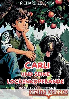 Carli und seine Lockenkopfbande: Einsatz f?r f?nf Freunde und einen Hund Richard Zelenka 9783819260414 Bod - Books on Demand