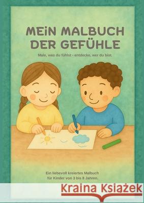 Mein Malbuch der Gef?hle: Gef?hle entdecken, benennen & verstehen f?r Kinder von 3 bis 8 Jahren Demet Tasan 9783819260483
