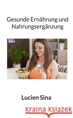 Gesunde Ern?hrung und Nahrungserg?nzung Lucien Sina 9783819260933 Bod - Books on Demand