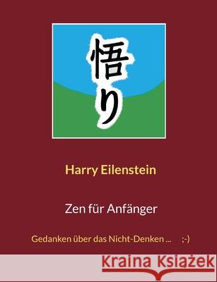 Zen f?r Anf?nger: Gedanken ?ber das Nicht-Denken ...;-) Harry Eilenstein 9783819261152 Bod - Books on Demand