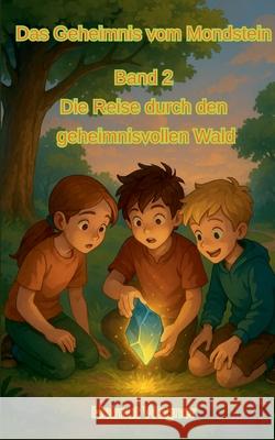 Das Geheimnis vom Mondstein, Band 2: Die Reise durch den geheimnisvollen Wald Helmut Wegner 9783819261350