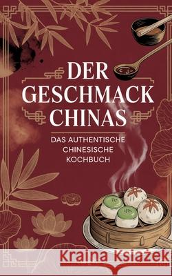 Der Geschmack Chinas: Das authentische chinesische Kochbuch Liang Yu 9783819261428