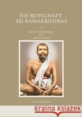 Die Botschaft Sri Ramakrishnas: nach den Aufzeichnungen von M.; gek?rzte Ausgabe Swami Nikhilananda 9783819262258