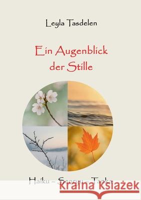 Ein Augenblick der Stille: Haiku - Senryu - Tanka Leyl? Tasdelen 9783819263712 Bod - Books on Demand