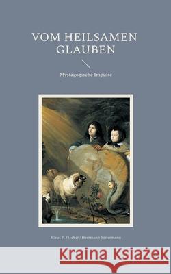 Vom heilsamen Glauben Klaus P. Fischer Hermann Seifermann Hans-J?rgen Str?ter 9783819264023