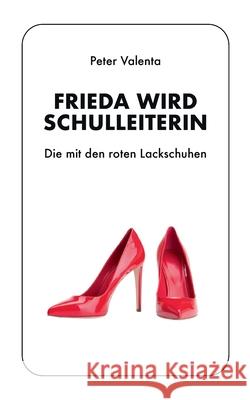 Frieda wird Schulleiterin: Die mit den roten Lackschuhen Peter Valenta 9783819264856