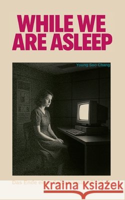While we are asleep: Das Ende einer Selbstverst?ndlichkeit Young-Soo Chang 9783819265044