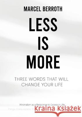 Less is More: Three Words That Will Change Your Life Marcel Berroth 9783819266034 Bod - Books on Demand