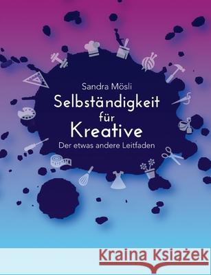 Selbst?ndigkeit f?r Kreative: Der etwas andere Leitfaden Sandra M?sli 9783819267314 Bod - Books on Demand