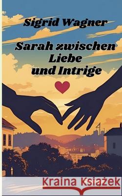 Sarah zwischen Liebe und Intrige: Sarah Teil 2 Sigrid Wagner 9783819267369 Bod - Books on Demand