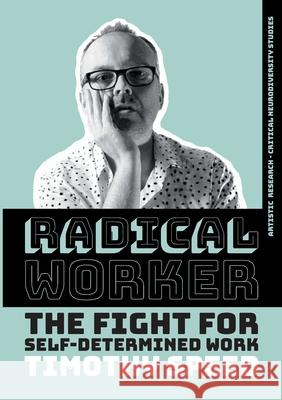 Radical Worker: The Fight for Self-Determined Work Timothy Speed 9783819268267