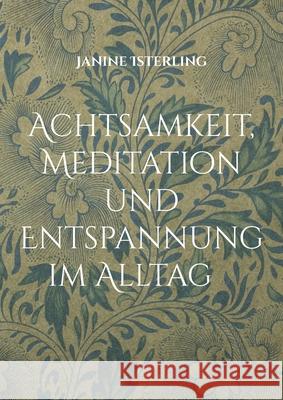 Achtsamkeit, Meditation und Entspannung im Alltag: mit Qi Gong und Fang Song Gong Qi Gong Kurse Janine Isterling Janine Isterling 9783819268854