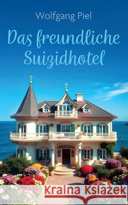 Das freundliche Suizidhotel Wolfgang Piel 9783819270413 Bod - Books on Demand