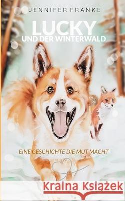 Lucky und der Winterwald: Eine Geschichte die Mut macht Jennifer Franke 9783819276897