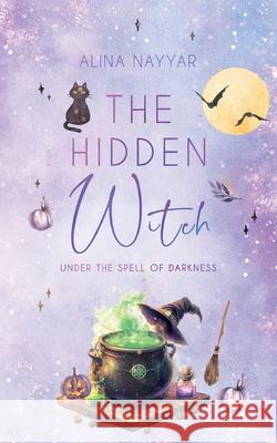 The Hidden Witch: Under the spell of darkness Alina Nayyar 9783819278907