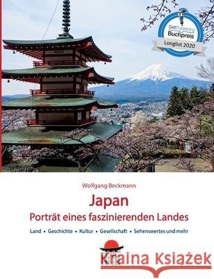 Japan: Portr?t eines faszinierenden Landes: Land, Geschichte, Kultur, Gesellschaft, Sehenswertes und mehr Wolfgang Beckmann 9783819278976 Bod - Books on Demand