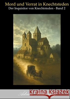 Mord und Verrat in Knechtsteden: Der Inquisitor von Knechtsteden Adrian Rodenburg 9783819279768 Bod - Books on Demand