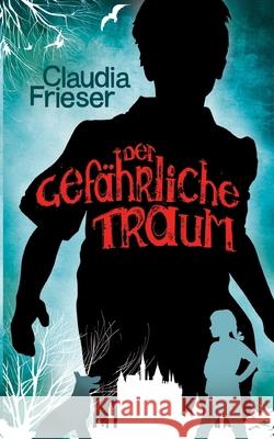 Der gef?hrliche Traum Claudia Frieser 9783819280092 Bod - Books on Demand
