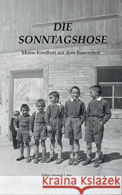 Die Sonntagshose: Meine Kindheit auf dem Bauernhof Julius August Lang 9783819280665
