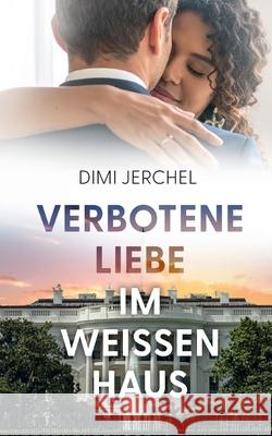 Verbotene Liebe im Wei?en Haus DIMI Jerchel 9783819280962 Bod - Books on Demand