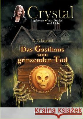 Crystal - Geboren aus Dunkel und Licht (5): Das Gasthaus zum grinsenden Tod A. T. Legrand Bernd Walter 9783819281365