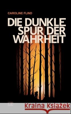 Die dunkle Spur der Wahrheit Caroline Flind 9783819281372 Bod - Books on Demand