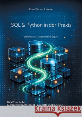 SQL & Python in der Praxis: Datenbank-Management mit SQLite Klaus-Werner Schneider 9783819281822