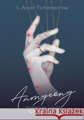 Anmyeong: Namenlose Schuld. Thriller trifft auf Dark Romance. Lara Appel-Tscherepanow 9783819281853 Bod - Books on Demand