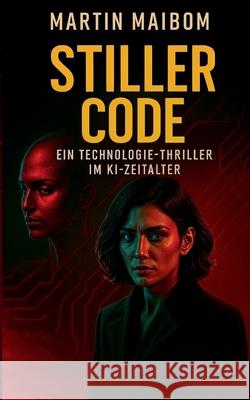 Stiller Code: Ein Technologie Thriller im KI-Zeitalter Martin Maibom 9783819282140