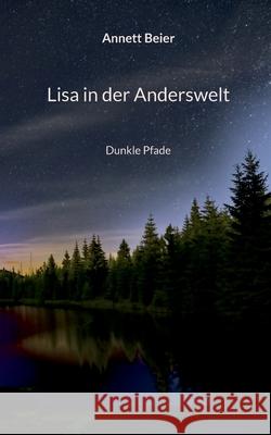 Lisa in der Anderswelt: Dunkle Pfade Annett Beier 9783819282195