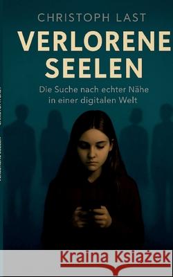 Verlorene Seelen: Die Gesellschaft nach Corona und Abh?ngigkeit vom Smartphone Christoph Last 9783819282386