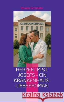 Herzen im St. Josefs - ein Krankenhaus-Liebesroman Roman Schneider 9783819282423