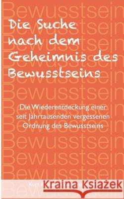 Die Suche nach dem Geheimnis des Bewusstseins Kurt Richard Walchensteiner 9783819282812 Bod - Books on Demand