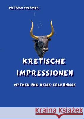 Kretische Impressionen: Mythen und Reise-Erlebnisse Dietrich Volkmer 9783819282928