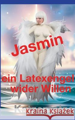 Jasmin - ein Latexengel wider Willen Katzentatze 9783819283291 Bod - Books on Demand
