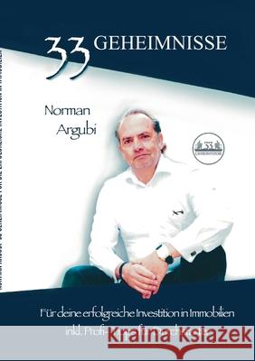 33 Geheimnisse f?r die erfolgreiche Investiton in Immobilien: inkl. Profi-Tipps f?r Durchstarter Norman Argubi 9783819283475 Bod - Books on Demand