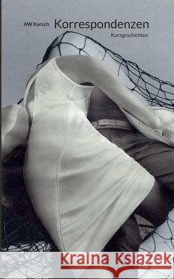 Korrespondenzen: Kurzgeschichten Aw Korsch 9783819283819