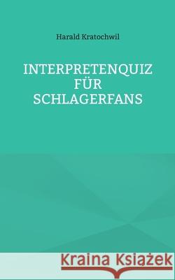 Interpretenquiz f?r Schlagerfans Harald Kratochwil 9783819283895 Bod - Books on Demand