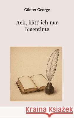 Ach, h?tt' ich nur Ideentinte G?nter George 9783819295065 Bod - Books on Demand