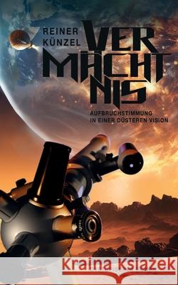 Verm?chtnis: Aufbruchstimmung in einer d?steren Vision Reiner K?nzel 9783819295737