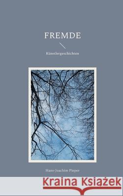 Fremde: K?nstlergeschichten Hans-Joachim Pieper 9783819295942