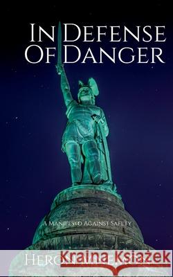 In Defense of Danger: A Manifesto Against Safety Heron Mnemon 9783819296857
