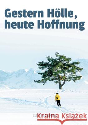 Gestern H?lle, heute Hoffnung: von Trauma, Depression, Sucht und dem Mut wieder aufzustehen Clemens Sprey 9783819296949